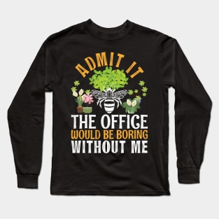 Admit It The Office Would Be Boring Without Me Bee Beekeeper Long Sleeve T-Shirt